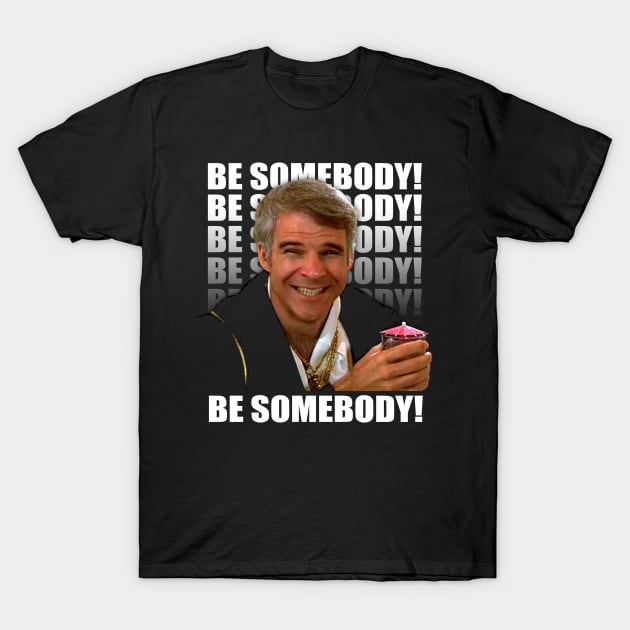 Be Somebody! T-Shirt by warlordclothing